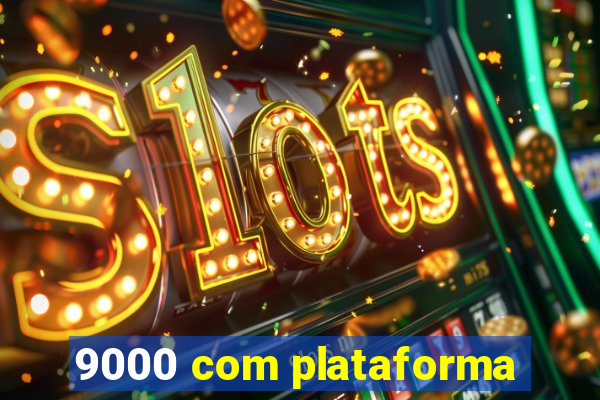 9000 com plataforma